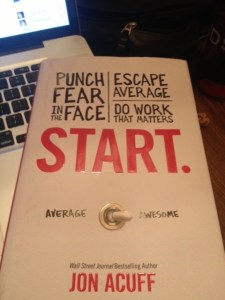 Punch fear in the face.  Escape average.  Do work that matters.  Average-Awesome